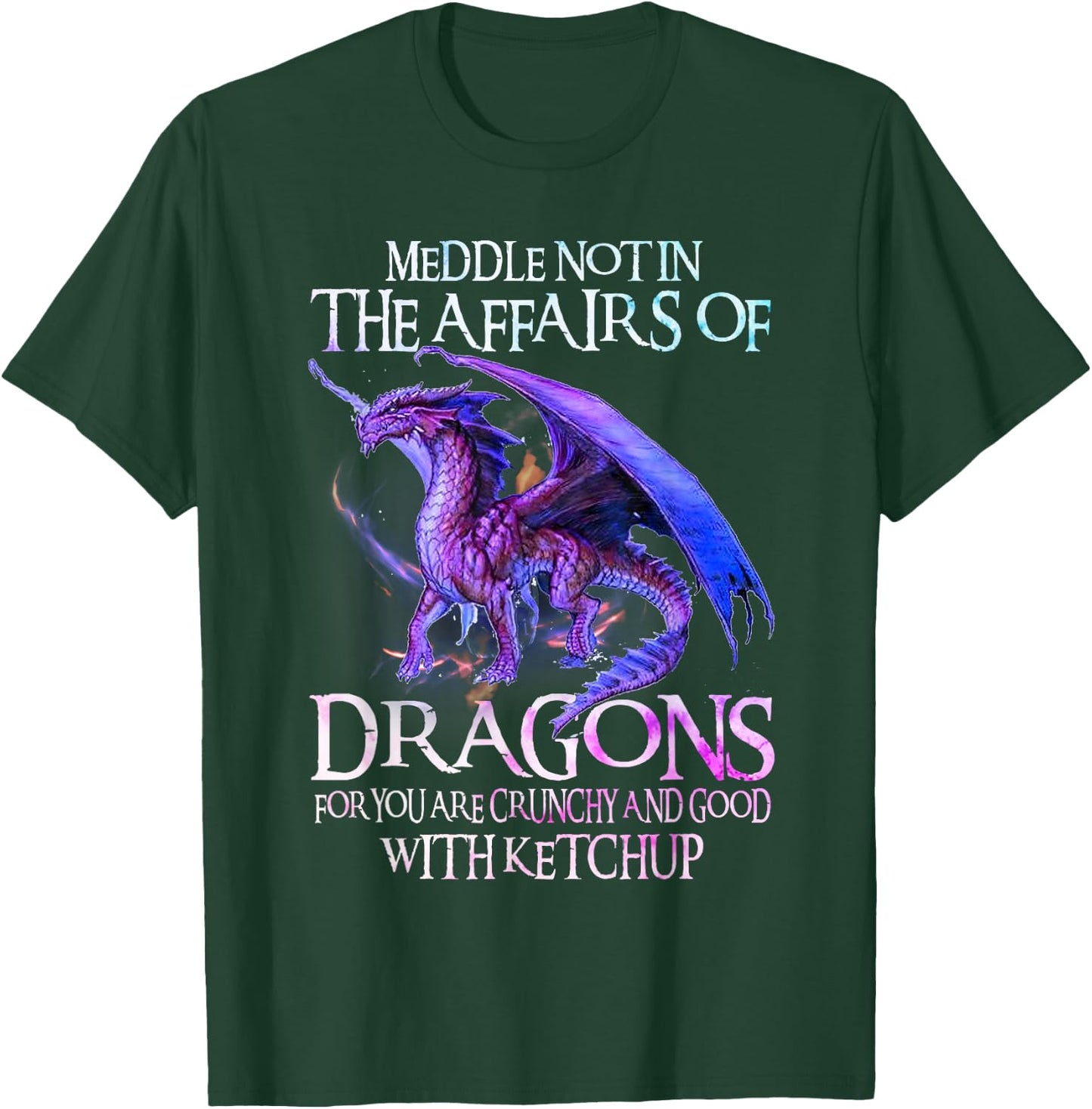 Do Not Meddle in The Affairs of Dragons for You are Crunchy T-Shirt - T-Shirt | Forest