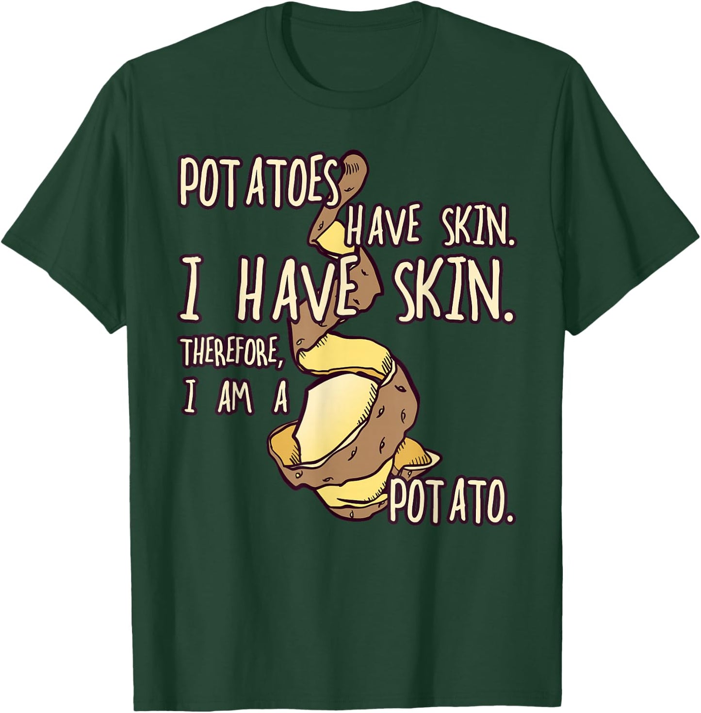 Potatoes Have a Skin, Funny Gift Fun T-Shirt - T-Shirt | Forest