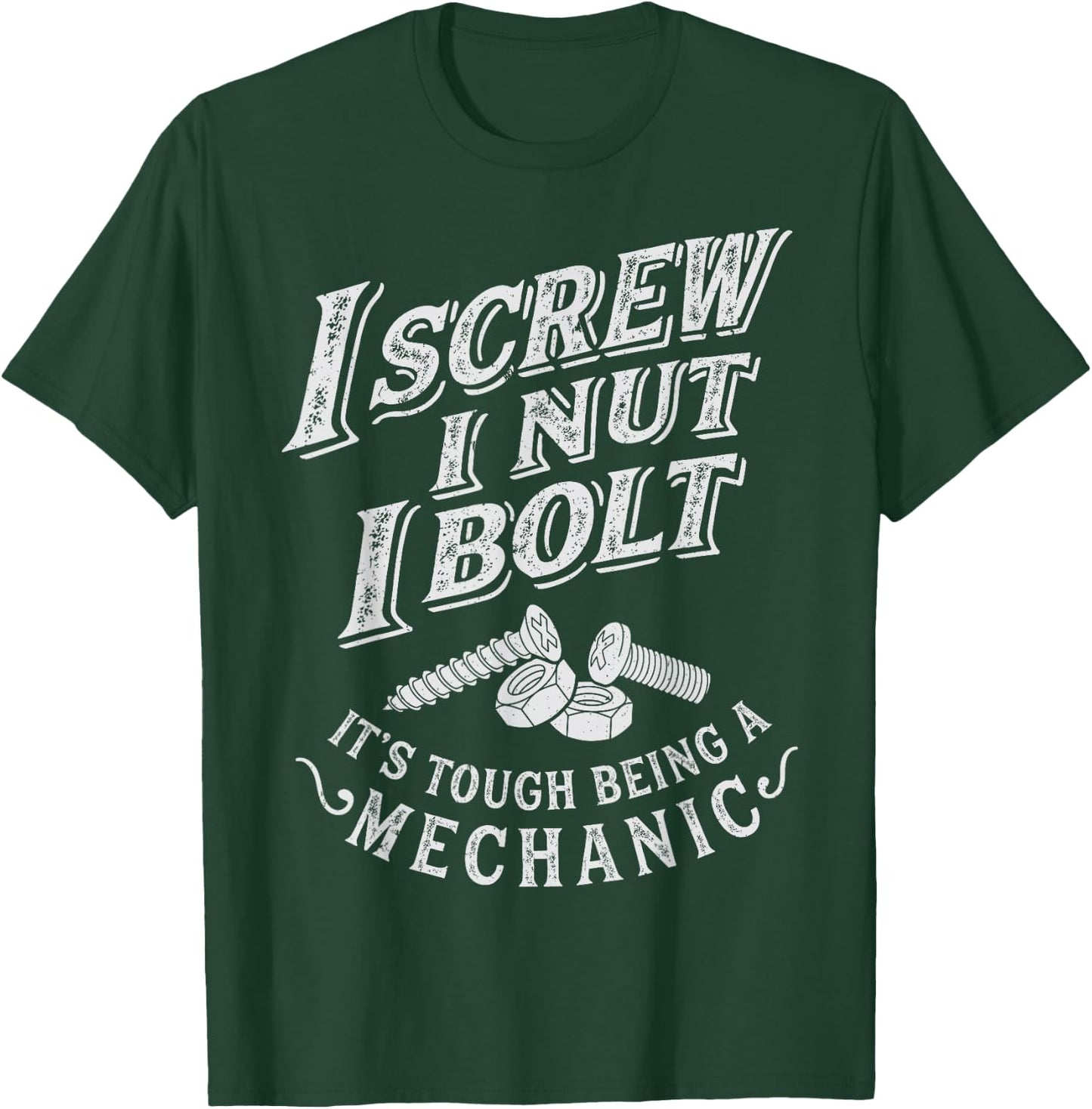 I Screw I Nut I Bolt Funny Mechanic Vintage Gifts Men Women T-Shirt - T-Shirt | Forest