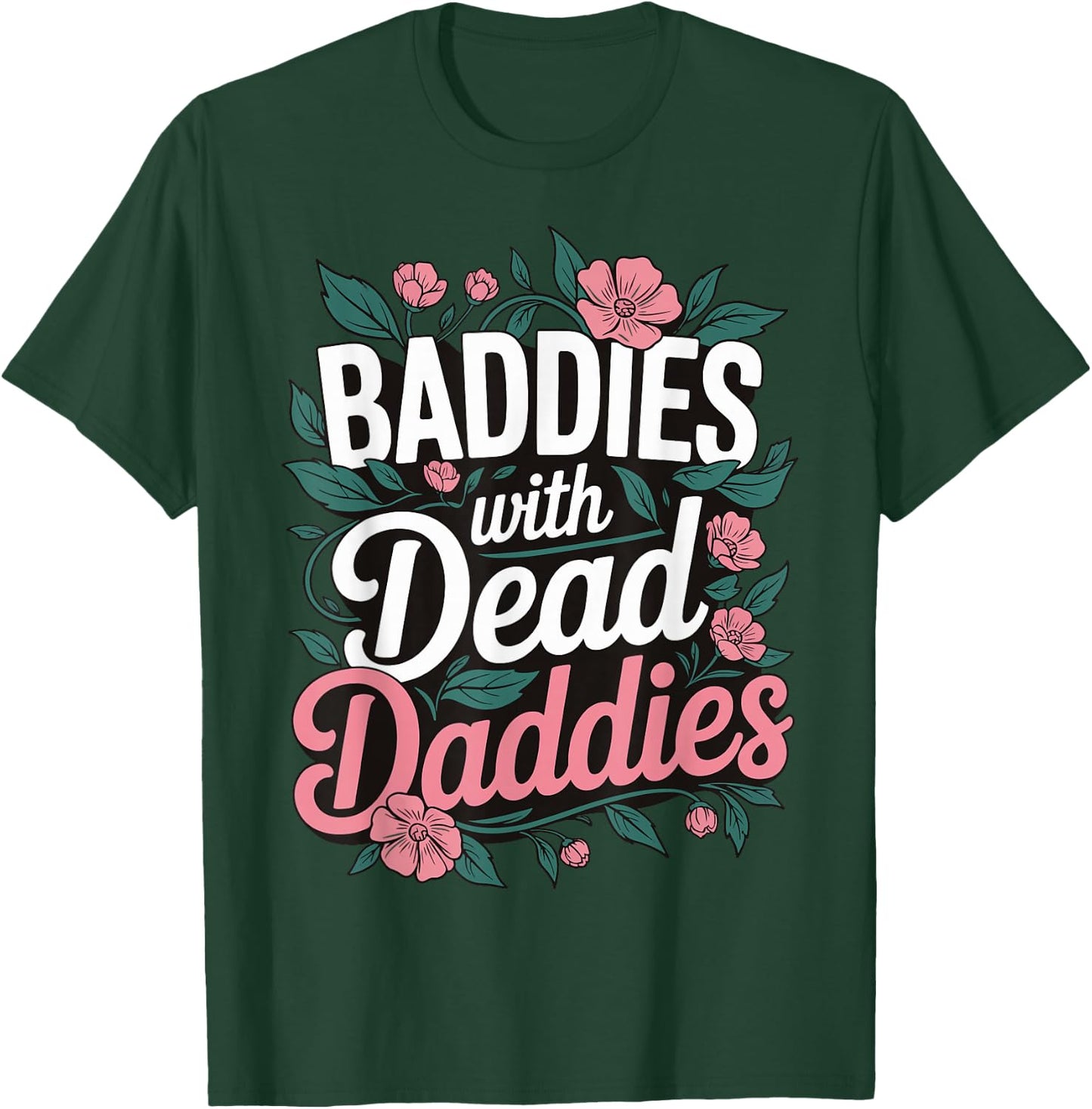 Baddies With Dead Daddies T-Shirt - T-Shirt | Forest