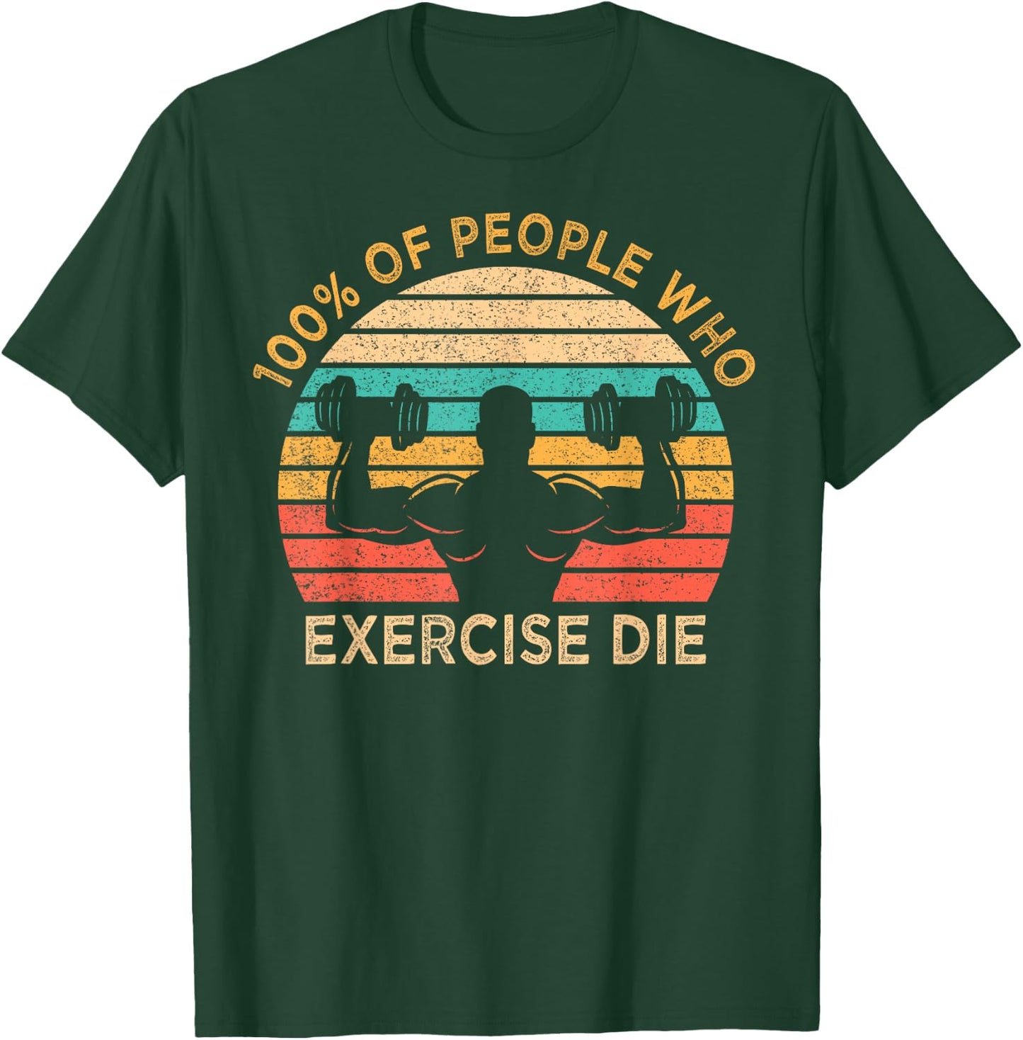100% Of People Who Exercise Die Lazy Funny Anti Exercise T-Shirt - T-Shirt | Forest