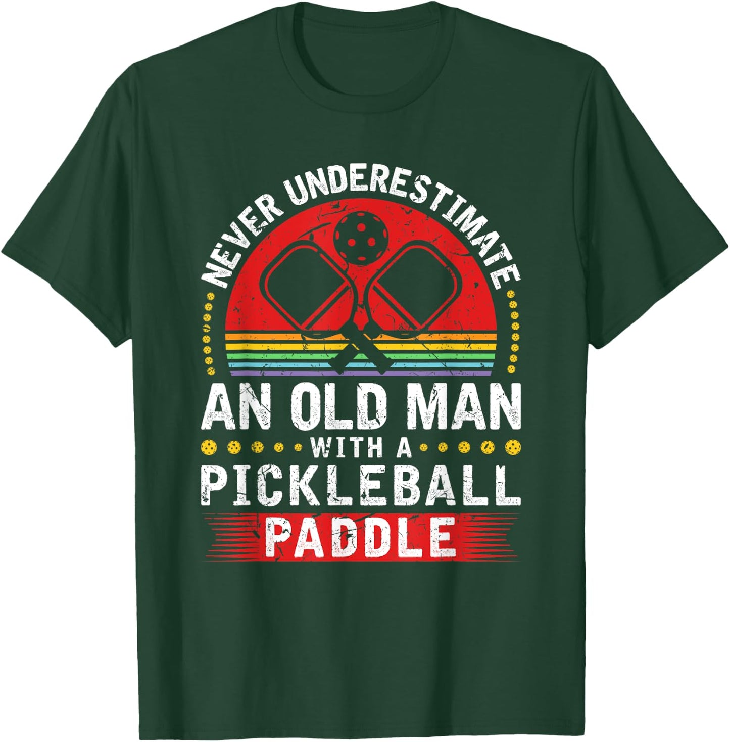 Never Underestimate An Old Man With A Pickleball Paddle T-Shirt - T-Shirt | Forest