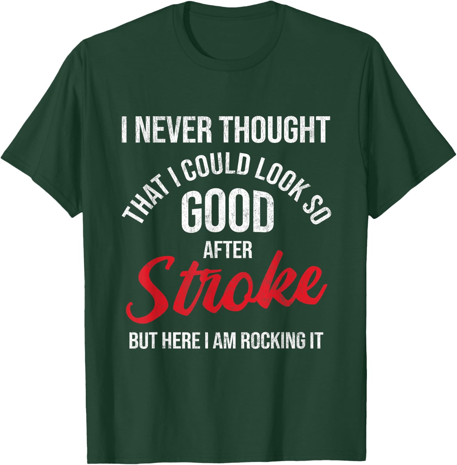 I Could Look So Good After Stroke Awareness Stroke Survivor T-Shirt - T-Shirt | Forest