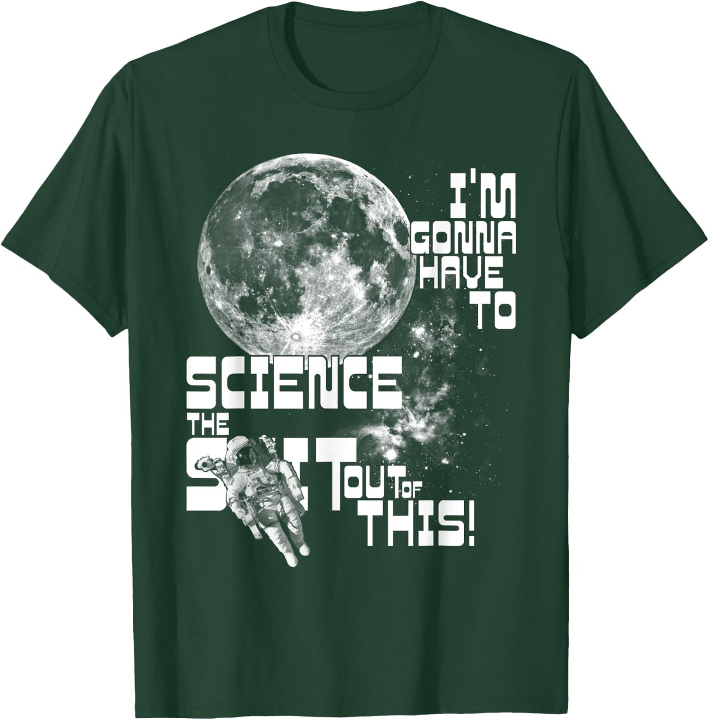 I'm gonna have to science the sh!t out of this! | Space T-Shirt - T-Shirt | Forest