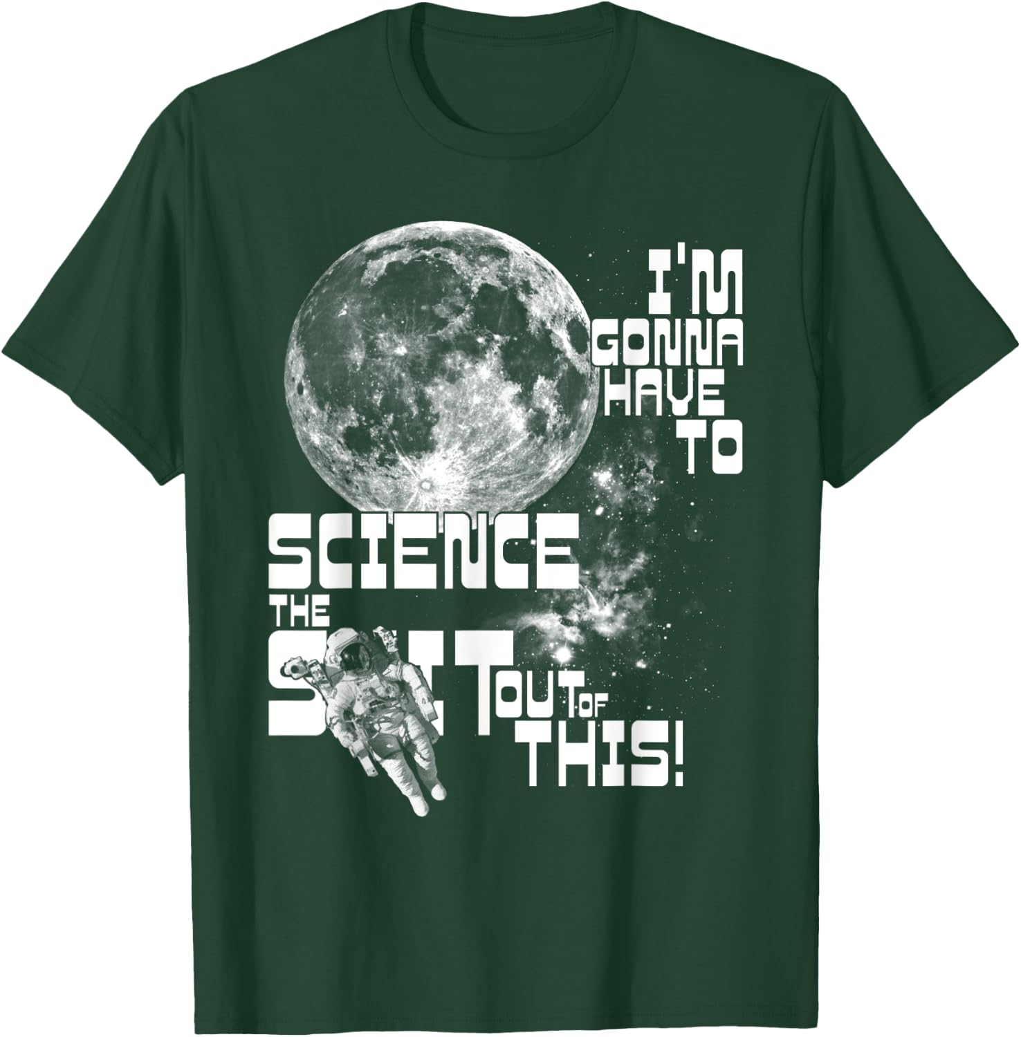 I'm gonna have to science the sh!t out of this! | Space T-Shirt - T-Shirt | Forest