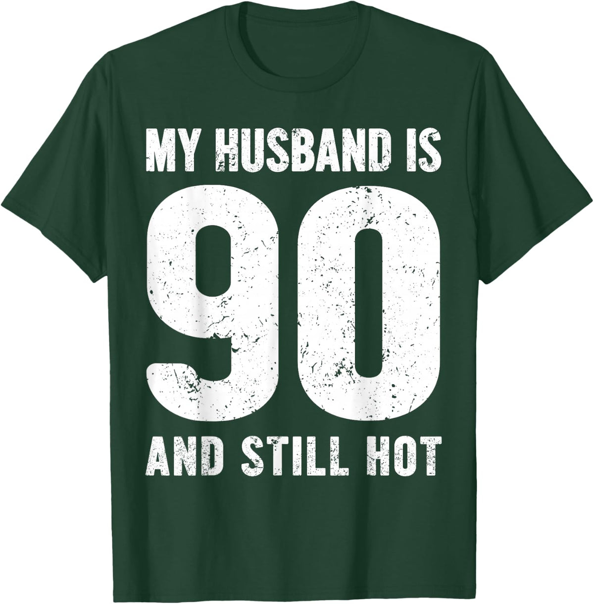 My Husband is 90 and Still Hot 90th Birthday Wife Funny Idea T-Shirt - T-Shirt | Forest