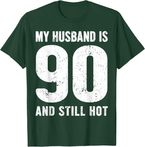 My Husband is 90 and Still Hot 90th Birthday Wife Funny Idea T-Shirt - T-Shirt | Forest