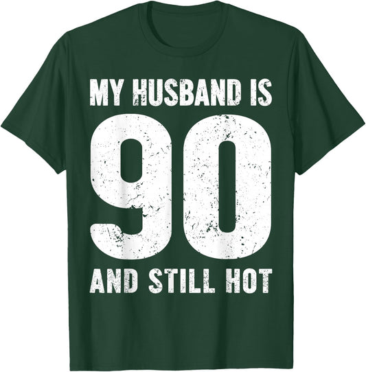 My Husband is 90 and Still Hot 90th Birthday Wife Funny Idea T-Shirt - T-Shirt | Forest