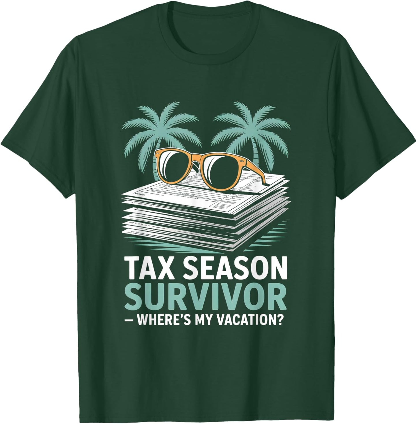 Tax Season Survivor Where’s My Vacation Funny Accountant T-Shirt - T-Shirt | Forest