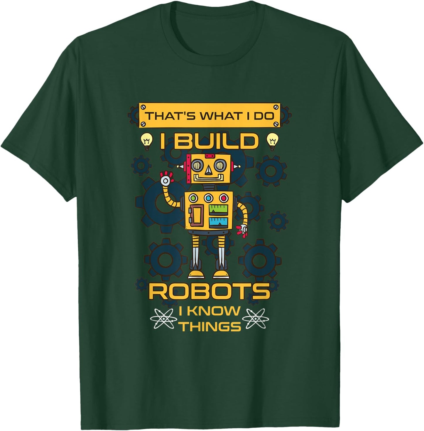I Build Robots I Know Things Shirt - Robotics Engineer T-Shirt - T-Shirt | Forest