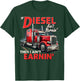 If Diesel ain't Burnin Then I ain't Earnin Truck Driver Dad T-Shirt - T-Shirt | Forest