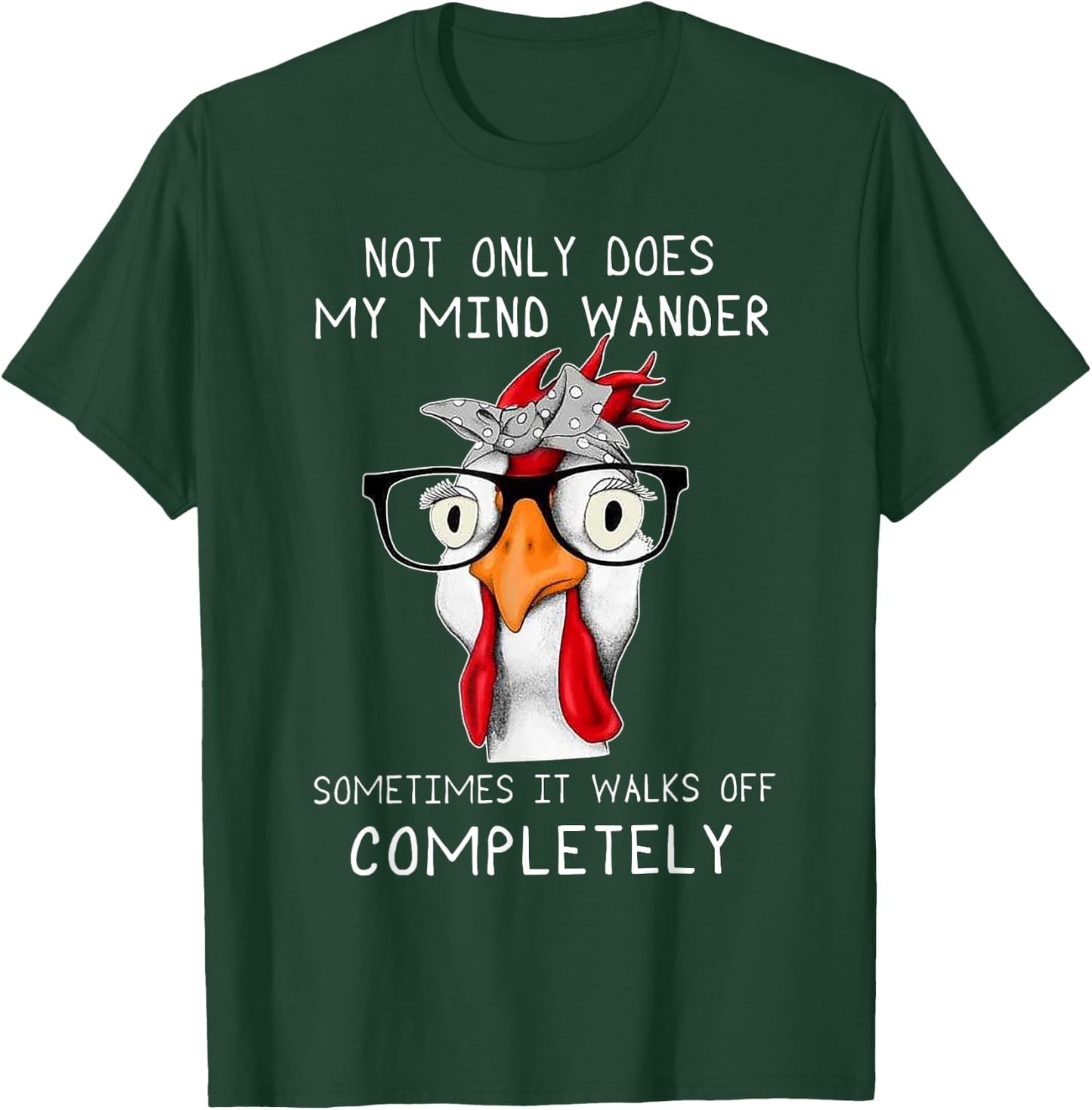 not only does my mind wander sometimes it walks Chicken T-Shirt - T-Shirt | Forest