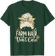 Farm Hair Don't Care Funny Messy Bun Farmer Girl T-Shirt - T-Shirt | Forest