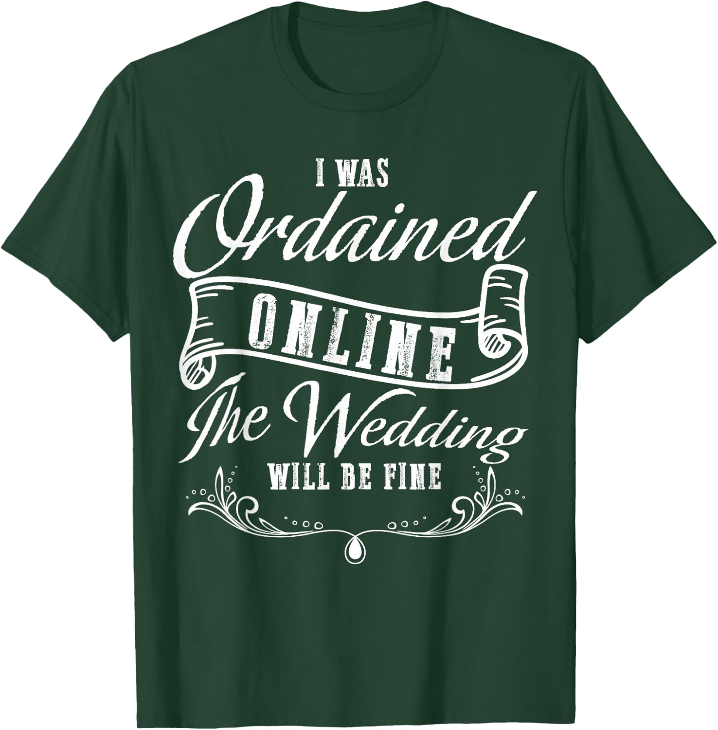 I Was Ordained Online The Wedding Will Be Fine Wedding T-Shirt - T-Shirt | Forest