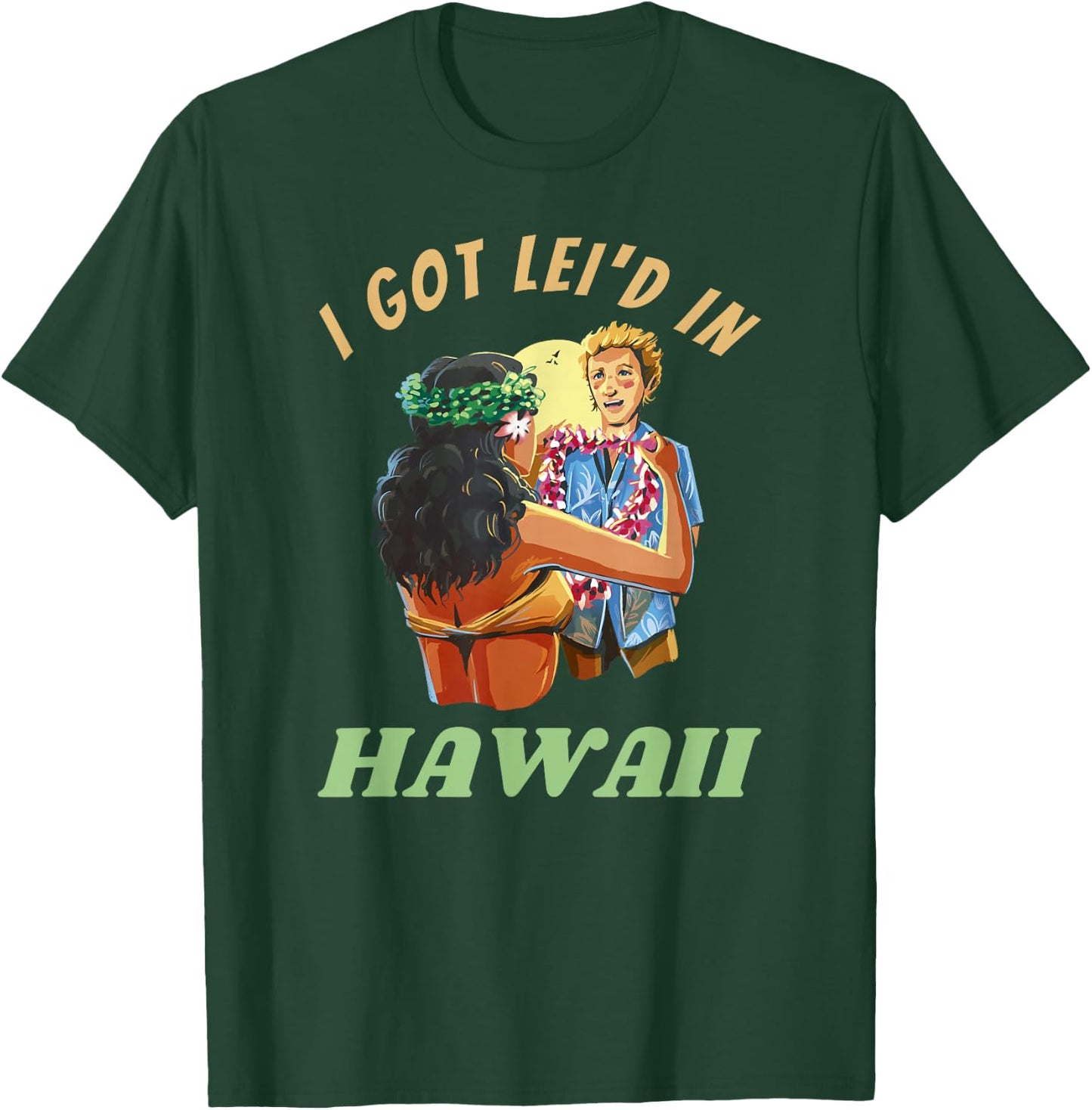 Hawaii Funny Getting Lei'd Adult Humor I Got Leid In Hawai'i T-Shirt - T-Shirt | Forest