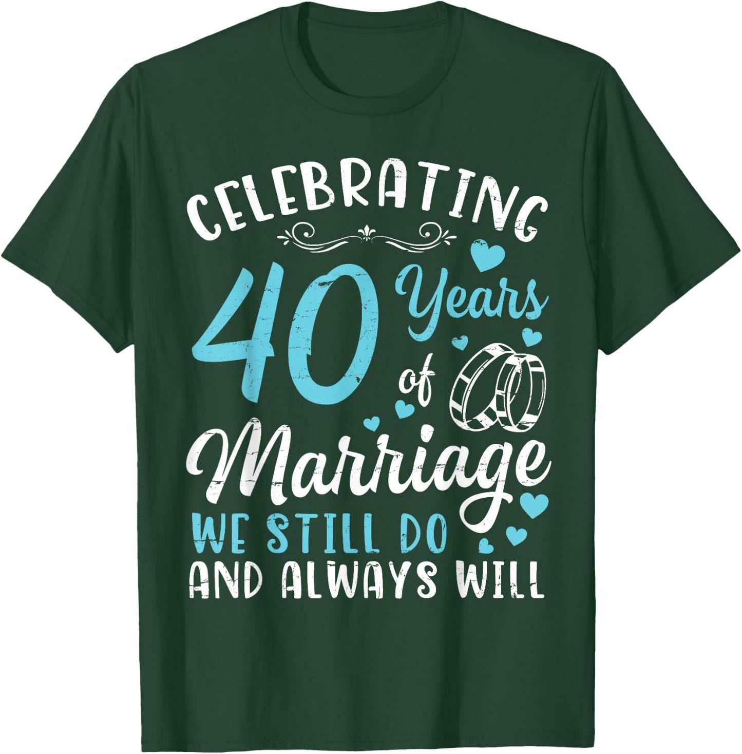 Celebrating 40 Years Of Marriage We Still Do And Always Will T-Shirt - T-Shirt | Forest