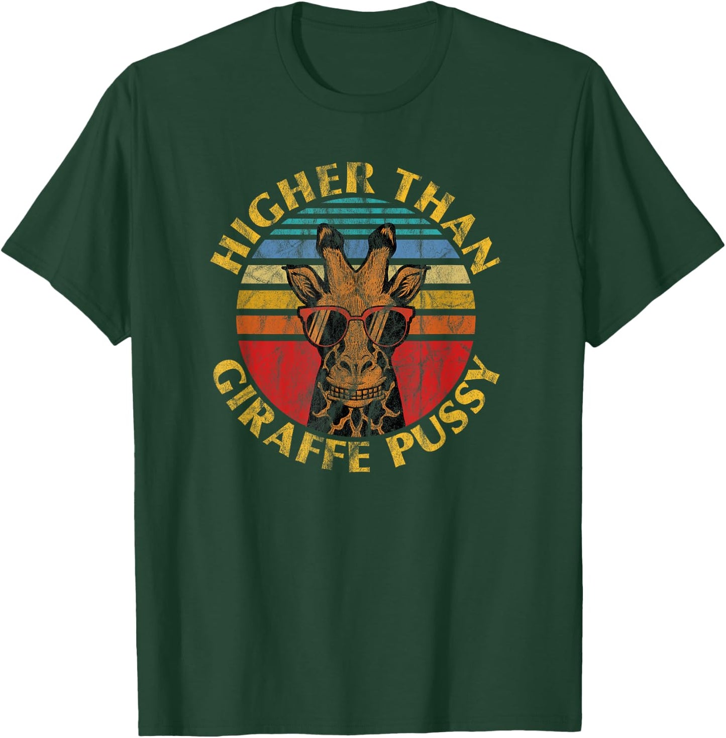 Higher Than Giraffe Pussy Funny Stoner Weed T-Shirt - T-Shirt | Forest