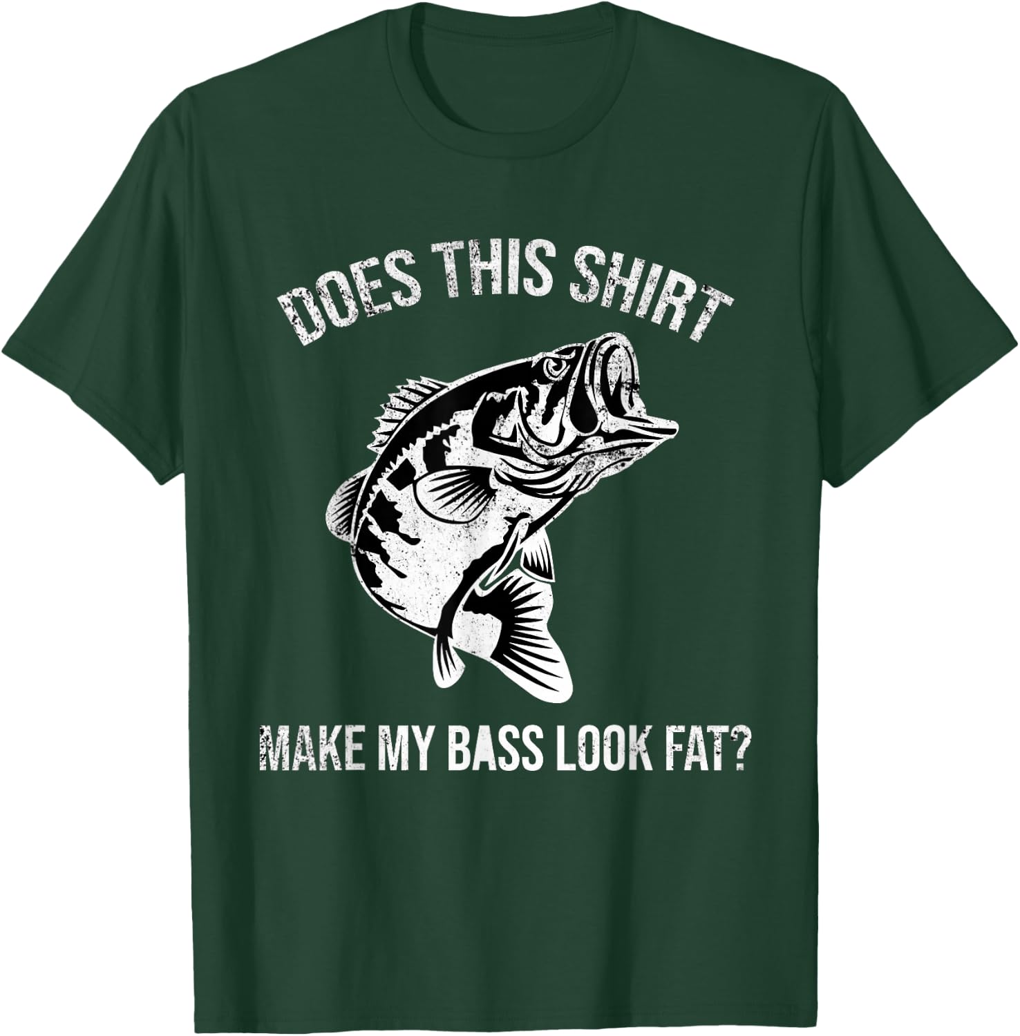 Does This Shirt Make My Bass Look Fat? Distressed Fishing T-Shirt - T-Shirt | Forest