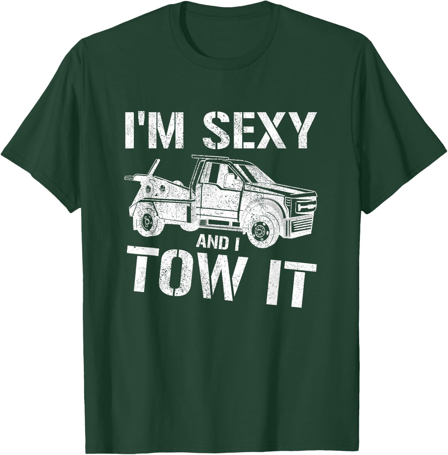 Tow Truck Towing I'm Sexy And I Tow It Tow T-Shirt - T-Shirt | Forest