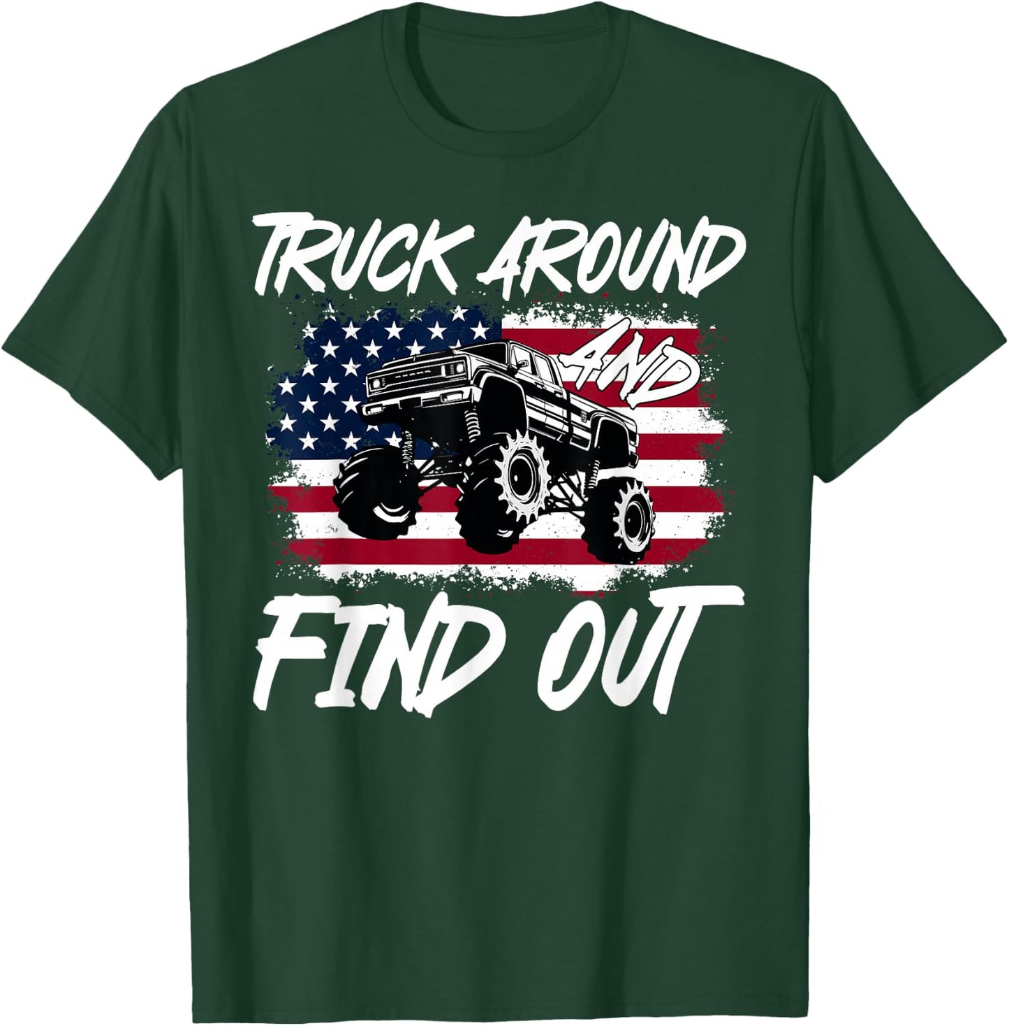 Truck Around And Find Out American Flag Monster Truck Lovers T-Shirt - T-Shirt | Forest