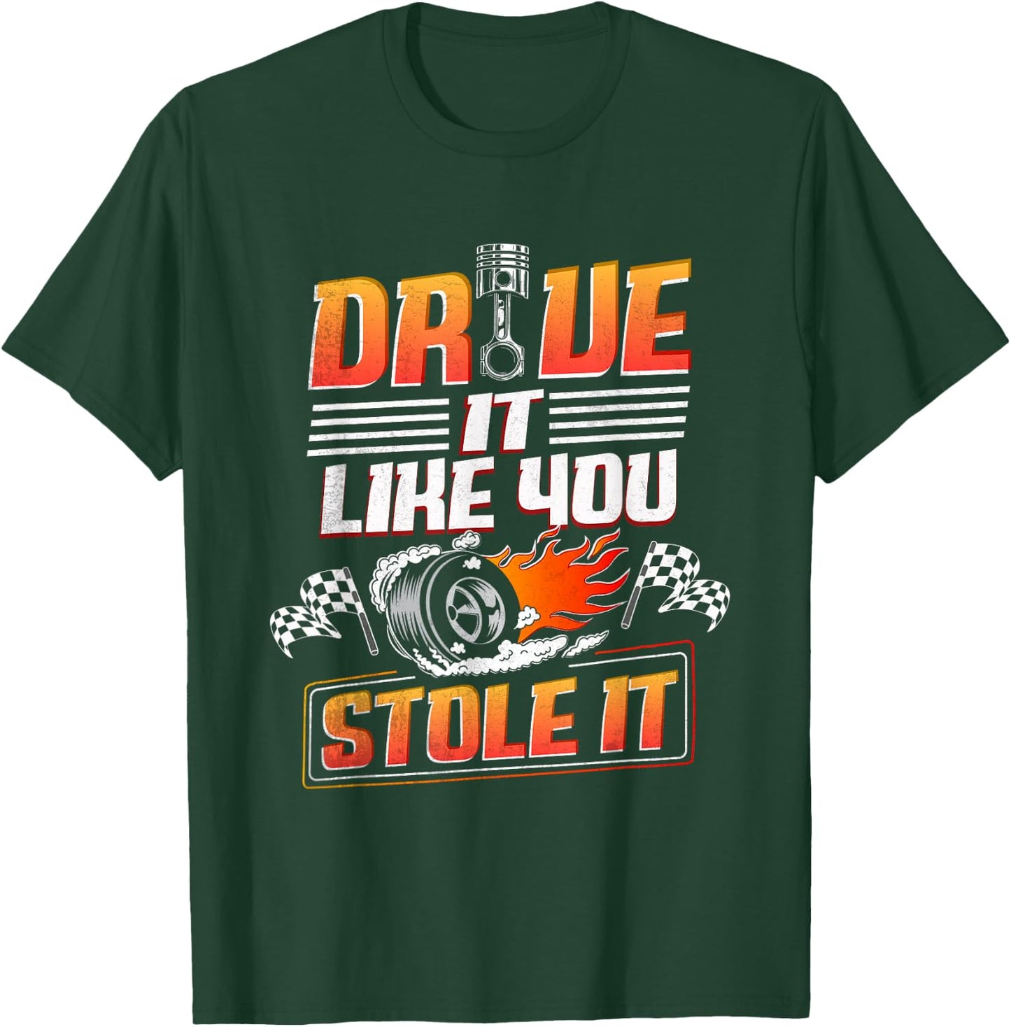 Automotive Car Guy Shirt Drive Like You Stole it Car Racing T-Shirt - T-Shirt | Forest
