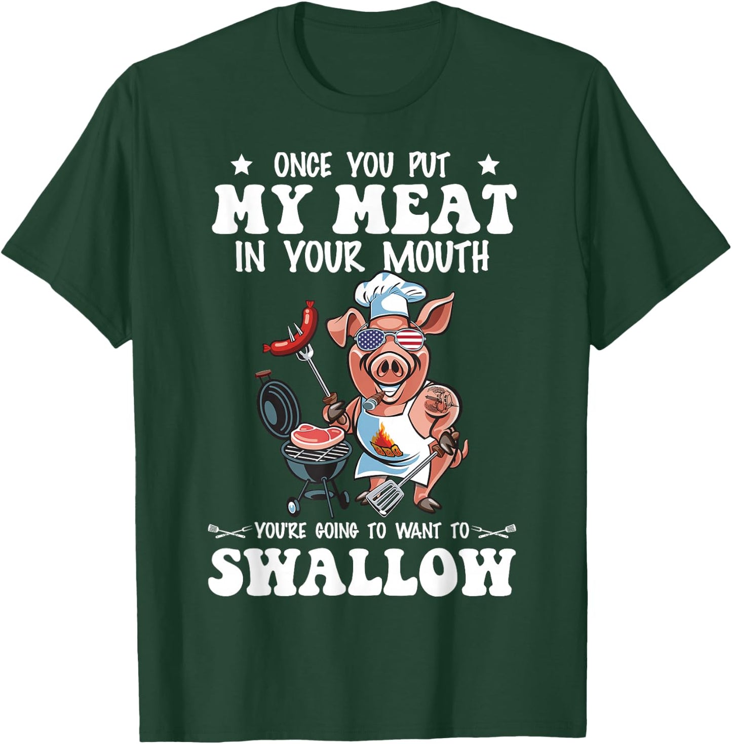 Once You Put My Meat in Your Mouth Funny BBQ Grilling T-Shirt - T-Shirt | Forest