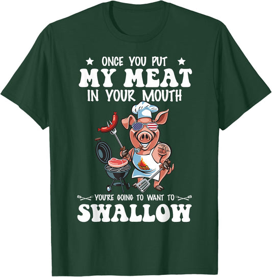 Once You Put My Meat in Your Mouth Funny BBQ Grilling T-Shirt - T-Shirt | Forest