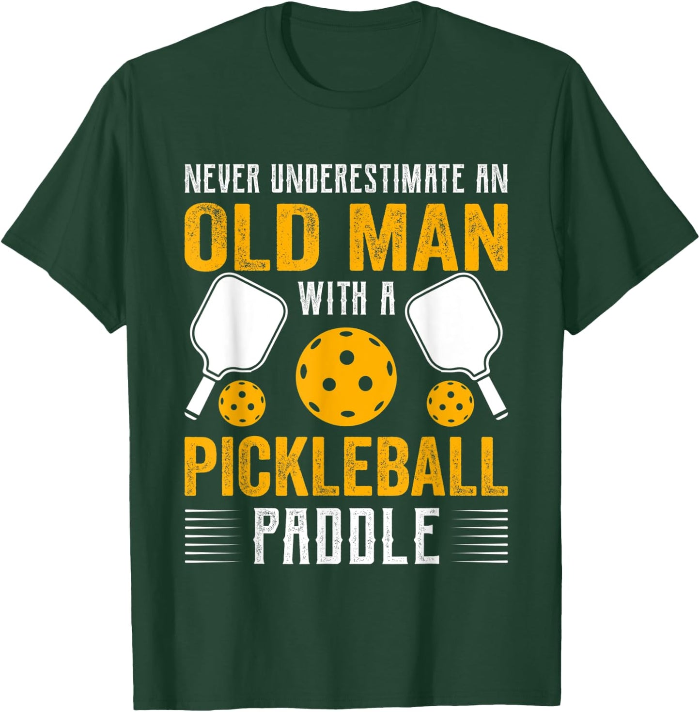 Never Underestimate An Old Man With a Pickleball Paddle T-Shirt - T-Shirt | Forest