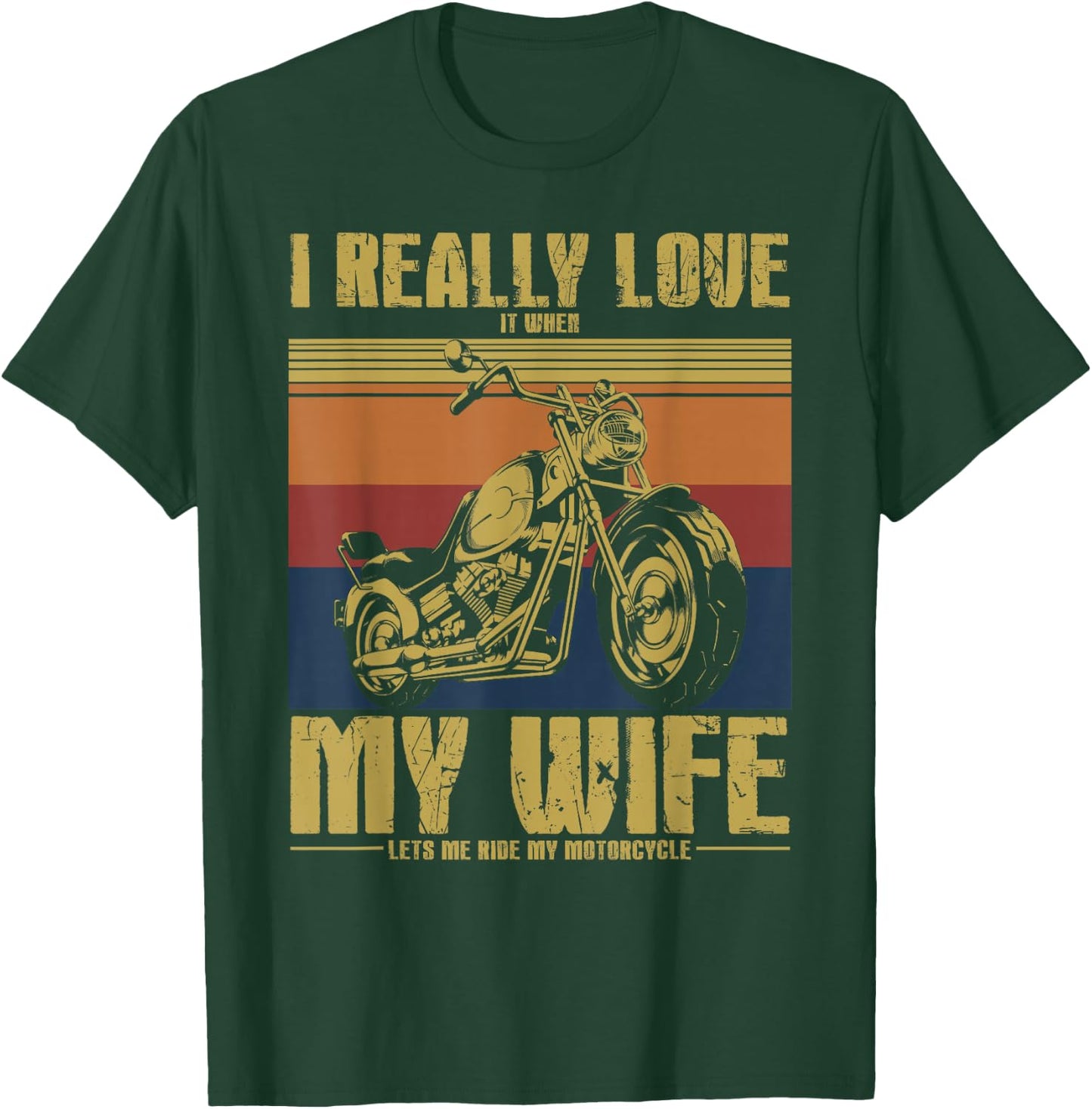 I Really Love It When My Wife Let's Me Ride My Motorcycle T-Shirt - T-Shirt | Forest