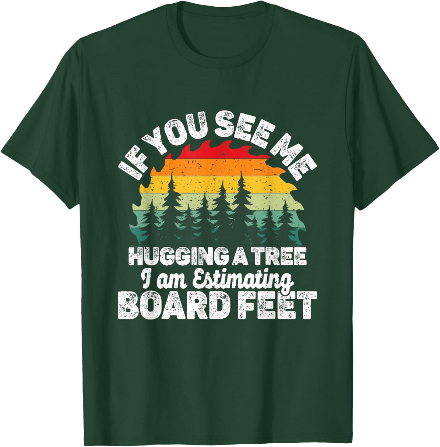If You See Me Hugging a Tree I Am Estimating Board T-Shirt - T-Shirt | Forest
