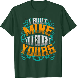 I Built Mine You Bought Yours Car Diesel Mechanic T-Shirt - T-Shirt | Forest