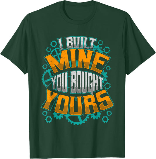 I Built Mine You Bought Yours Car Diesel Mechanic T-Shirt - T-Shirt | Forest