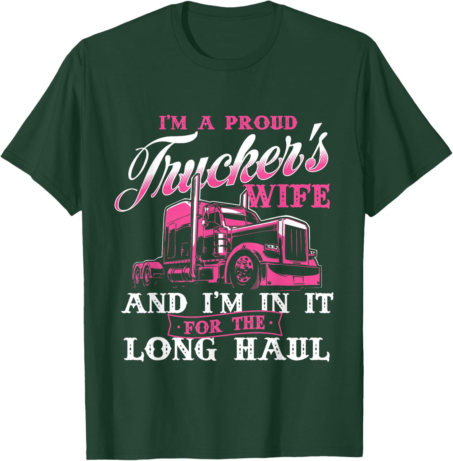 I'm A Proud Trucker's Wife - Semi Truck Driver Wife Trucking T-Shirt - T-Shirt | Forest