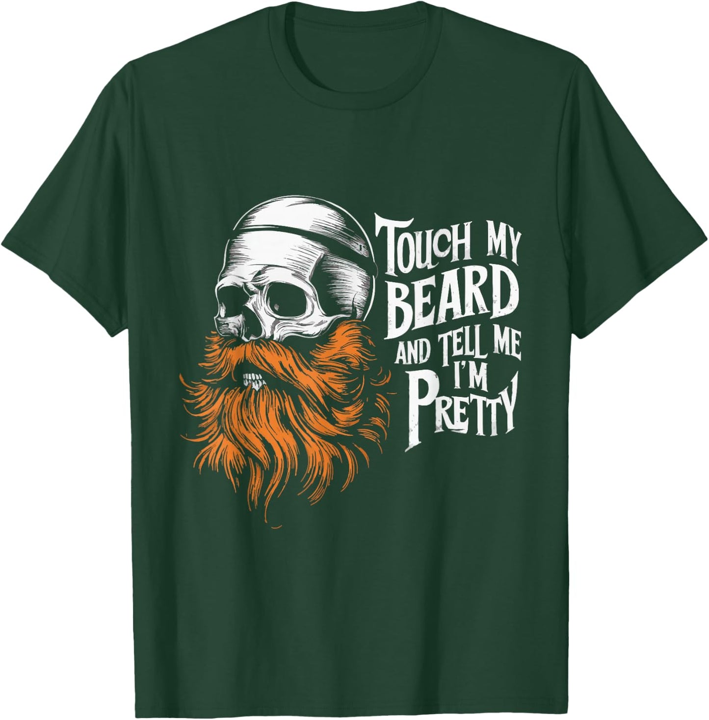 Touch My Beard And Tell Me I'm Pretty T-Shirt - T-Shirt | Forest