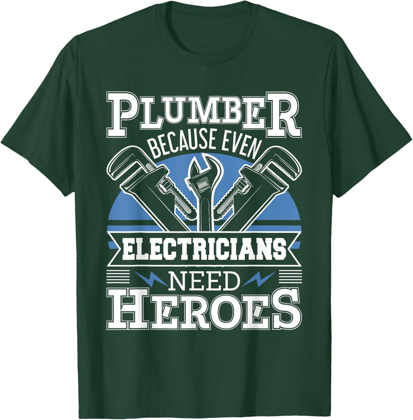 Plumber Because Even Electricians Need Heroes - Plumbing T-Shirt - T-Shirt | Forest