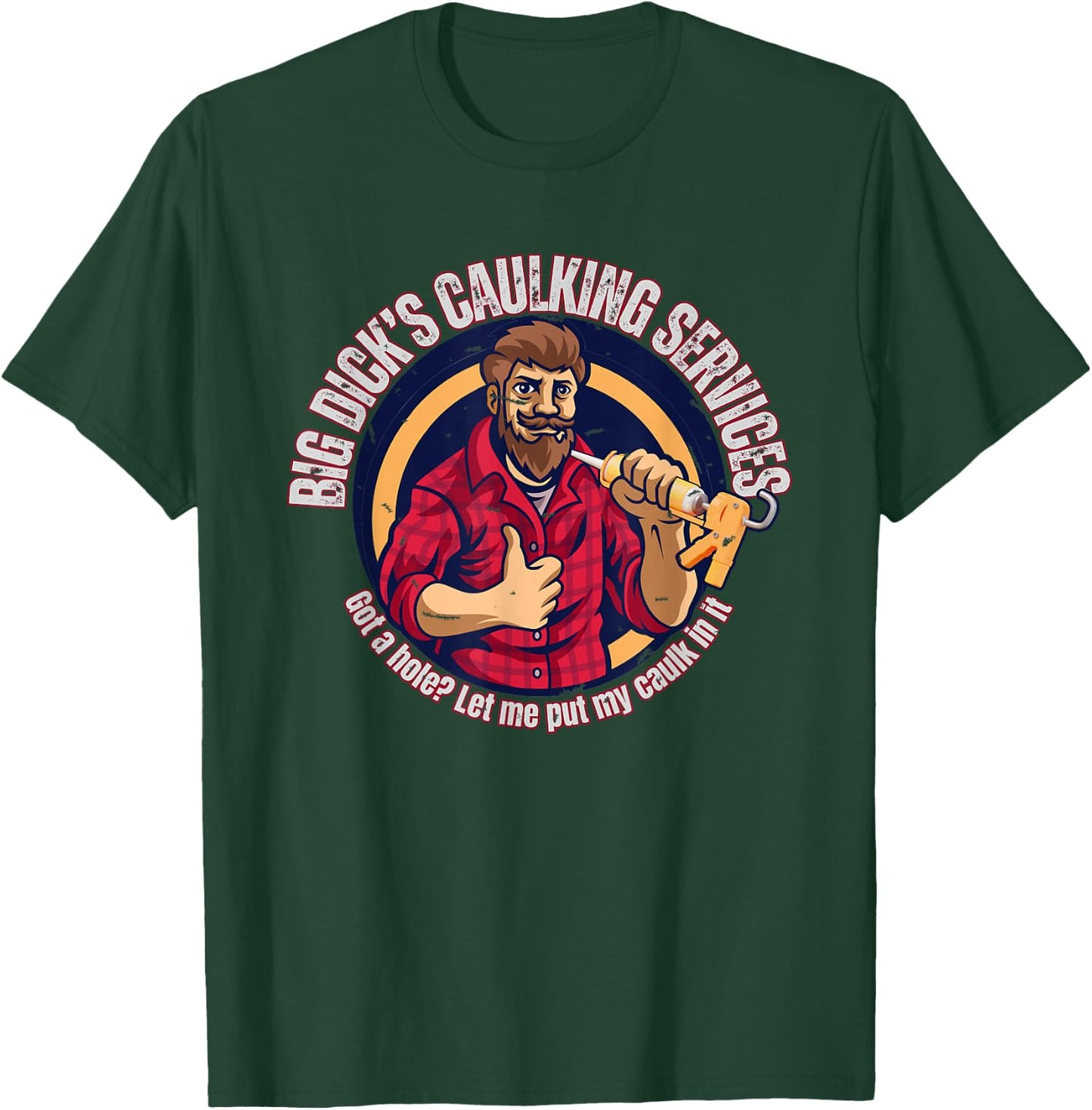 Big Dick's Caulking Services T-Shirt - T-Shirt | Forest