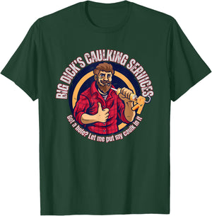 Big Dick's Caulking Services T-Shirt - T-Shirt | Forest
