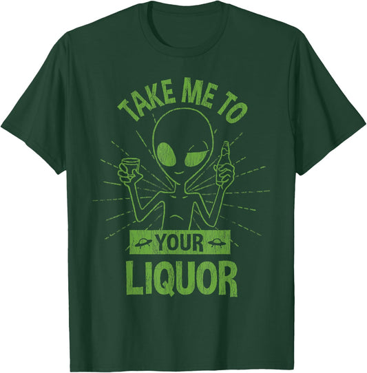 Take Me To Your Liquor Drunk Alien Funny Drinking T-Shirt - T-Shirt | Forest