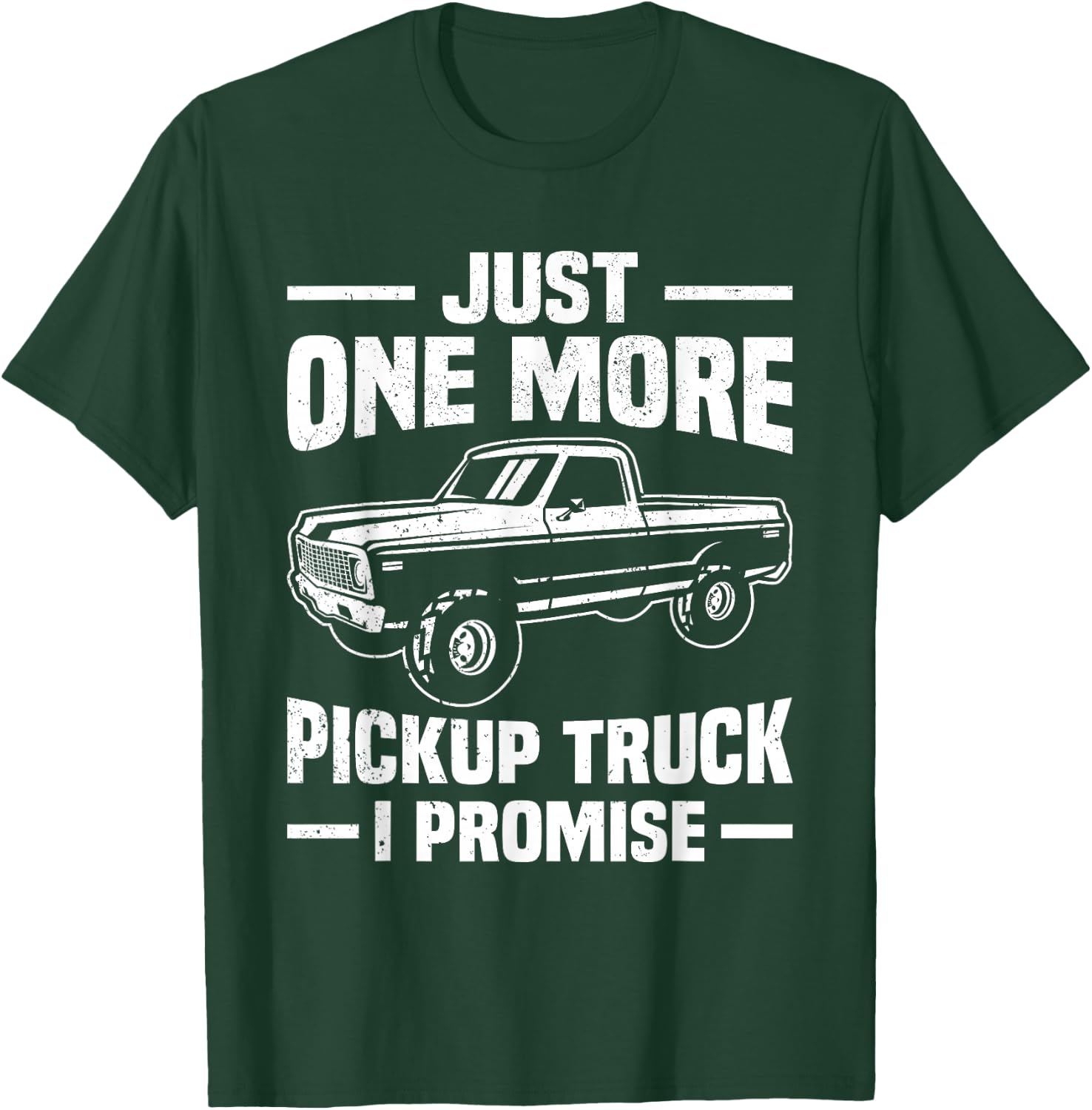 Just One More Pickup Truck I Promise Funny Trucker T-Shirt - T-Shirt | Forest