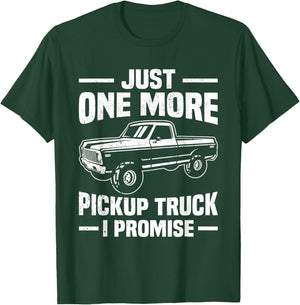 Just One More Pickup Truck I Promise Funny Trucker T-Shirt - T-Shirt | Forest