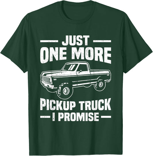 Just One More Pickup Truck I Promise Funny Trucker T-Shirt - T-Shirt | Forest