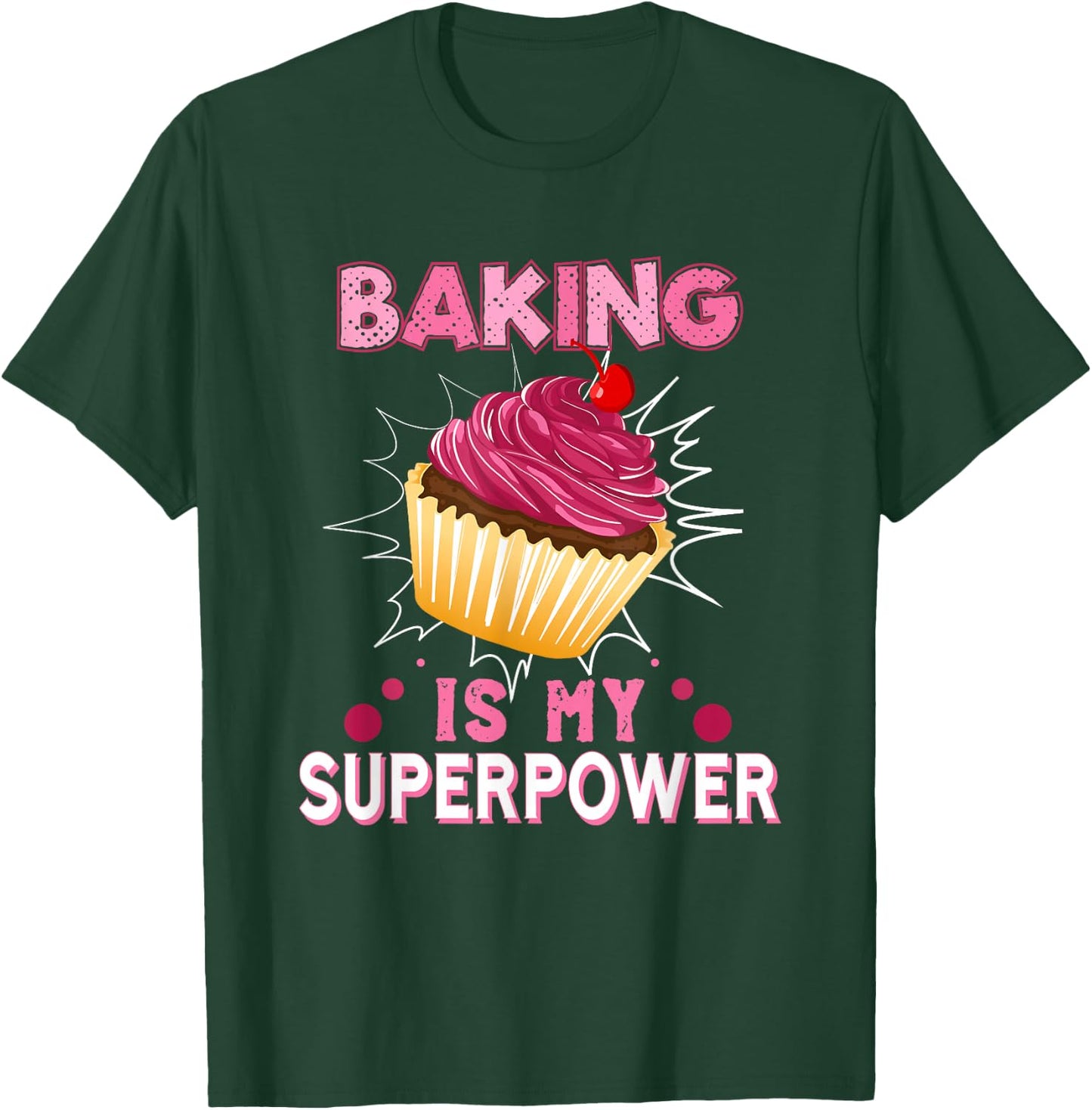 Baking Is My Superpower Delicious Cupcake Baker T-Shirt - T-Shirt | Forest
