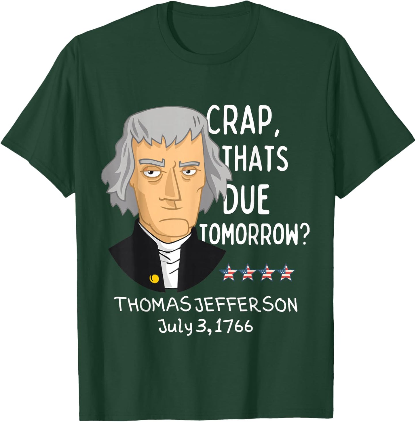 Crap That's Due Tomorrow Thomas Jefferson Funny 4th Of July T-Shirt - T-Shirt | Forest