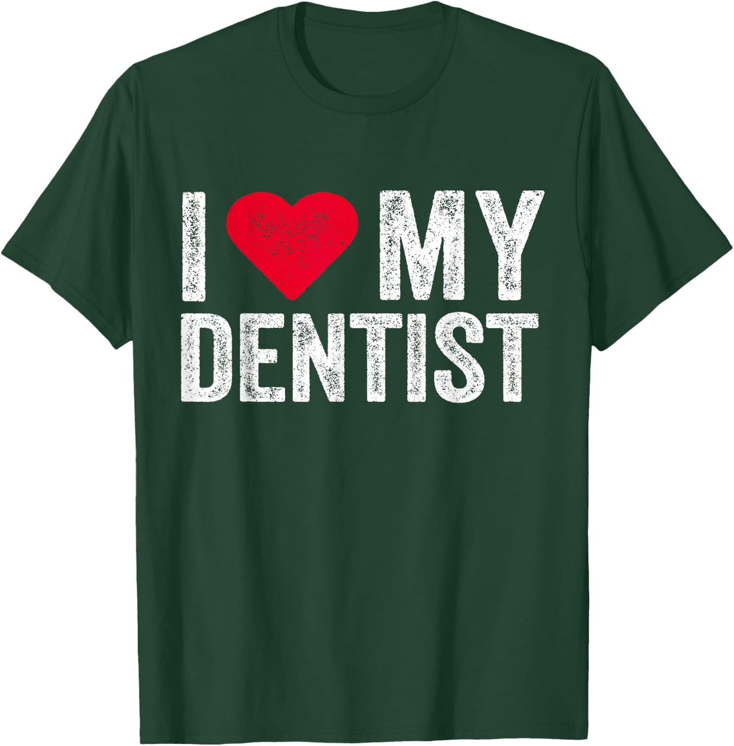 I Love My Dentist I Heart My Dentist Dental Asisstant T-Shirt - T-Shirt | Forest