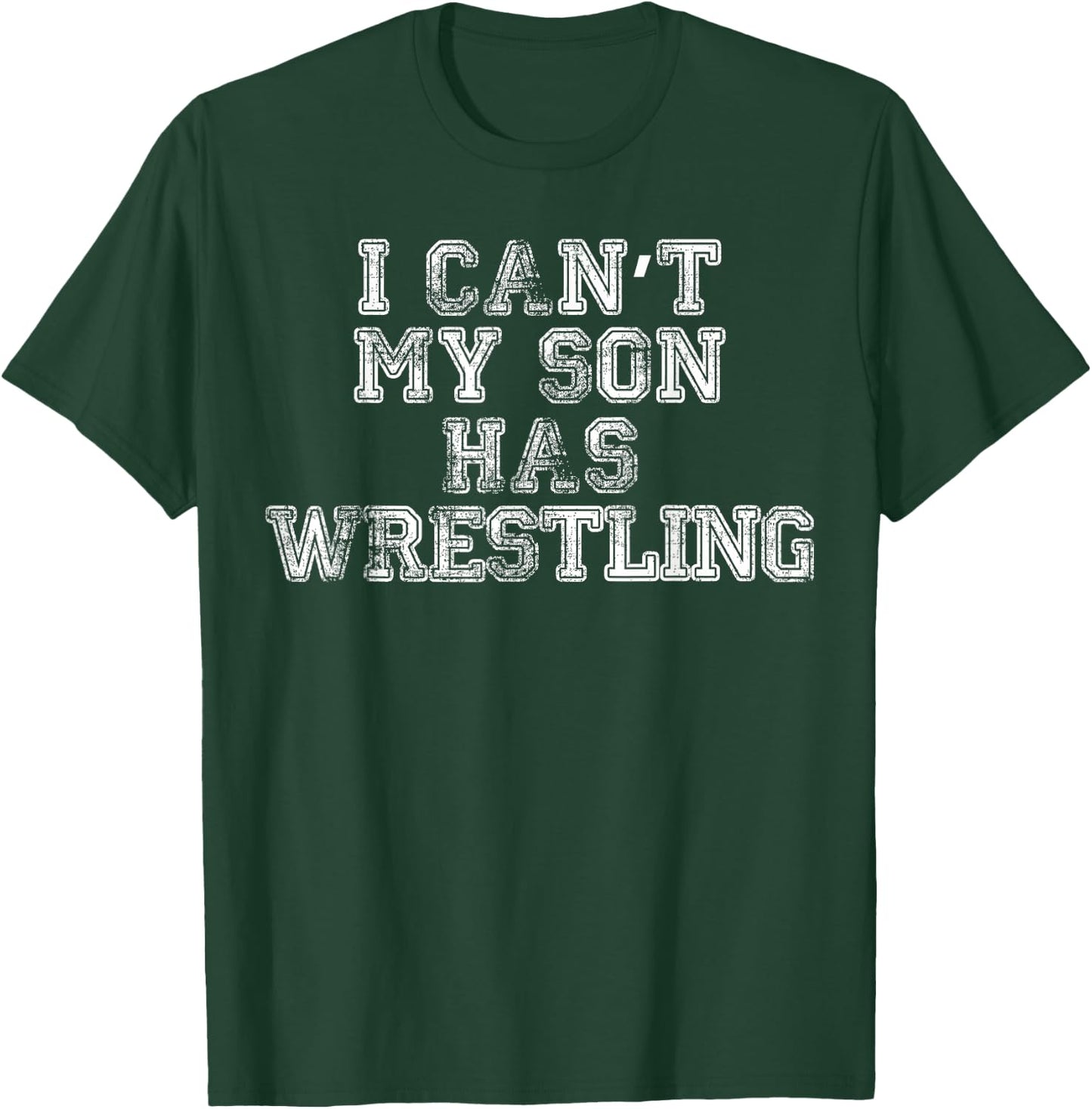 I Can't My Son Has Wrestling T Shirt Funny Mom Dad T-Shirt - T-Shirt | Forest
