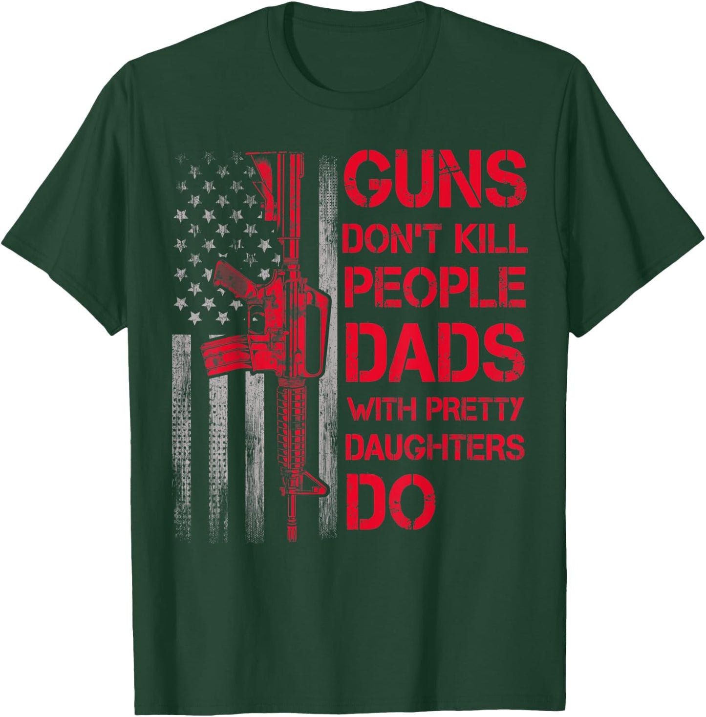 Guns Don't Kill People Dads With Pretty Daughters Humor Dad T-Shirt - T-Shirt | Forest
