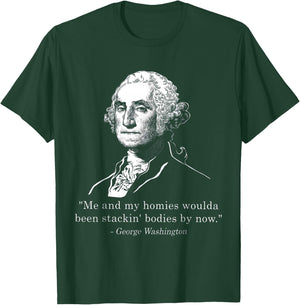 George Me and my homies woulda been stacking bodies by now T-Shirt - T-Shirt | Forest