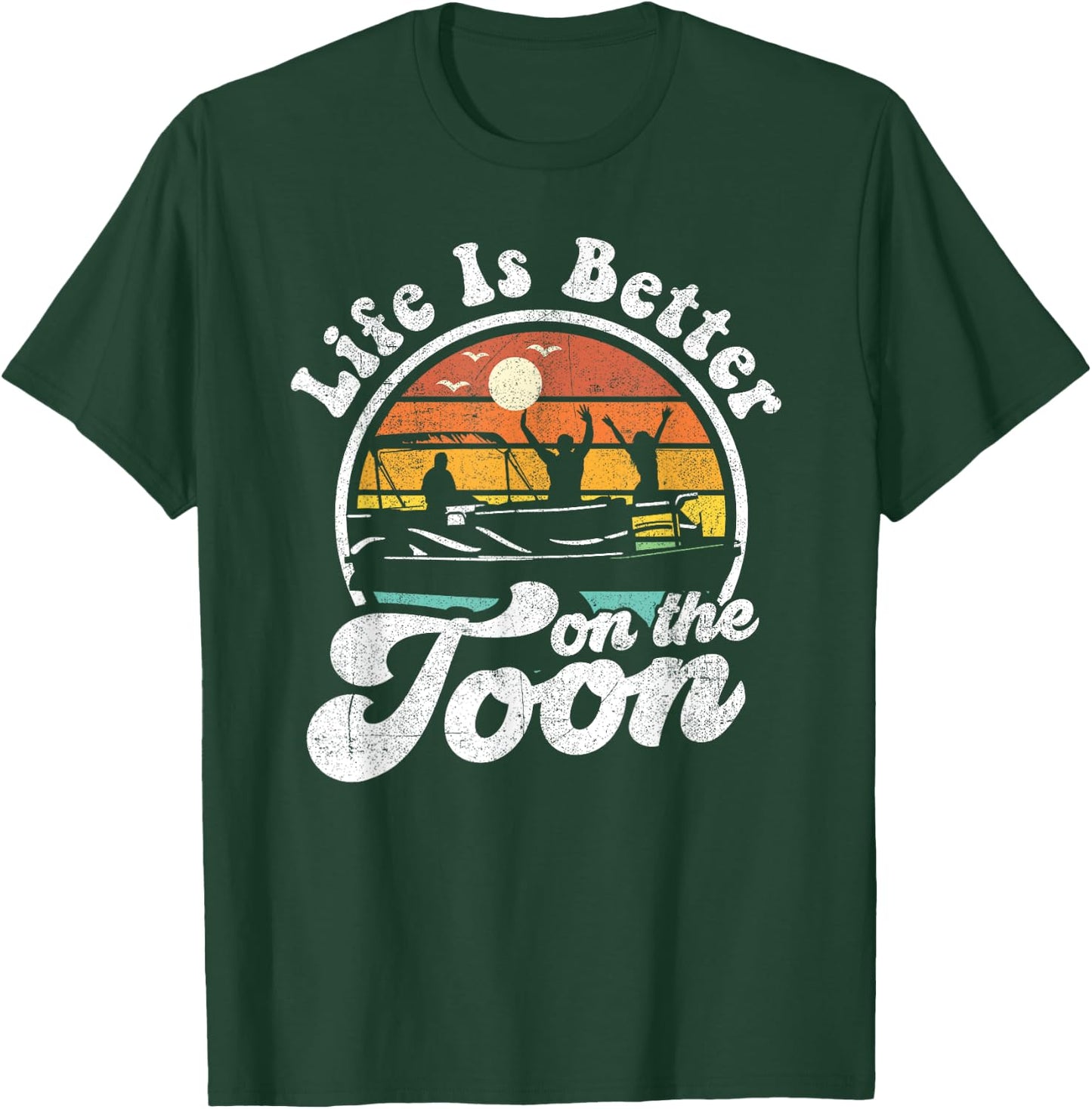 Life Is Better On The Toon Funny Pontoon Boat Boating Gift T-Shirt - T-Shirt | Forest