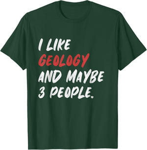 I Like Geology And Maybe 3 People Funny Geologist Rock T-Shirt - T-Shirt | Forest