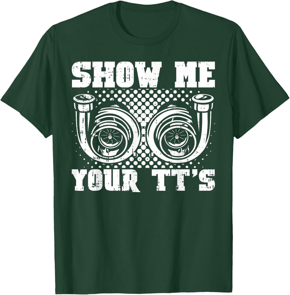 Funny Twin Turbo Car Racer Street Racing Show Me Your TT's T-Shirt - T-Shirt | Forest